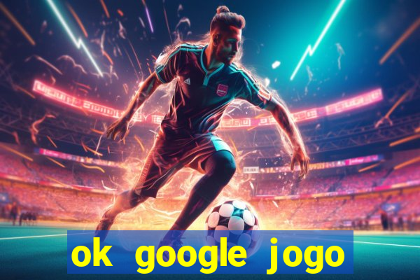 ok google jogo para ganhar dinheiro